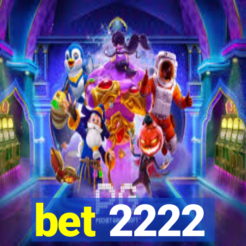 bet 2222